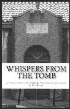 Paperback Whispers From The Tomb: A True Love Story Discovered In A Century Old Mausoleum Book