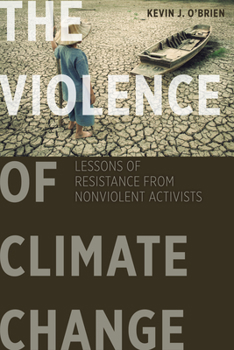 Paperback The Violence of Climate Change: Lessons of Resistance from Nonviolent Activists Book