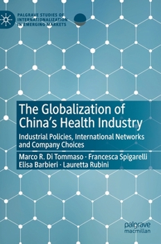 Hardcover The Globalization of China's Health Industry: Industrial Policies, International Networks and Company Choices Book