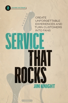 Paperback Service That Rocks: Create Unforgettable Experiences and Turn Customers into Fans Book