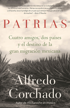 Paperback Patrias: Cuatro Amigos, DOS Países Y El Destino de la Gran Migración Mexicana / Homelands: Four Friends, Two Countries, and the Fate of the Great Mexi [Spanish] Book