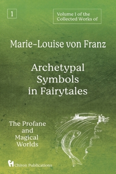 Paperback Volume 1 of the Collected Works of Marie-Louise von Franz: Archetypal Symbols in Fairytales: The Profane and Magical Worlds Book