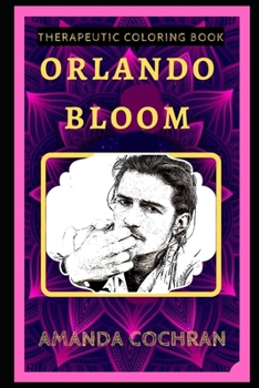Orlando Bloom Therapeutic Coloring Book: Fun, Easy, and Relaxing Coloring Pages for Everyone (Orlando Bloom Therapeutic Coloring Books)