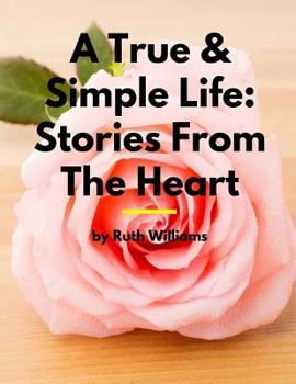 Paperback A True & Simple Life: Stories From The Heart Book