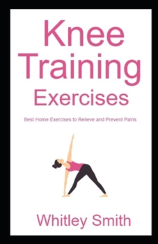 Paperback Knee Training Exercises: Best Home Exercises to Relieve and Prevent Pains Book