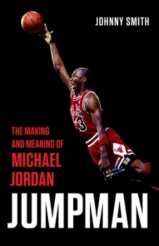 Hardcover Jumpman: The Making and Meaning of Michael Jordan Book