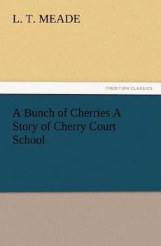 A Bunch of Cherries: A Story of Cherry Court School
