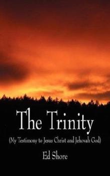 Paperback The Trinity: (My Testimony to Jesus Christ and Jehovah God) Book