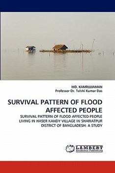 SURVIVAL PATTERN OF FLOOD AFFECTED PEOPLE: SURVIVAL PATTERN OF FLOOD AFFECTED PEOPLE LIVING IN HASER KANDY VILLAGE IN SHARIATPUR DISTRICT OF BANGLADESH: A STUDY