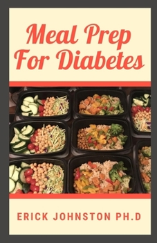 Meal Prep For Diabetes: Complete Guide on Preventing, Curing Diabetes and Amazing Recipes