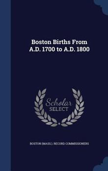 Hardcover Boston Births From A.D. 1700 to A.D. 1800 Book