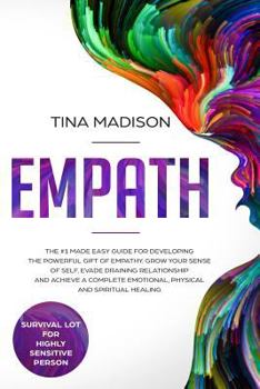 Paperback Empath: The #1 Made Easy Guide for Developing The Powerful Gift of Empathy. Grow Your Sense Of Self, Evade Draining Relationsh Book