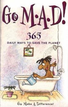 Paperback Go M.A.D. (Go Make a Difference): 365 Daily Ways to Save the Planet Book