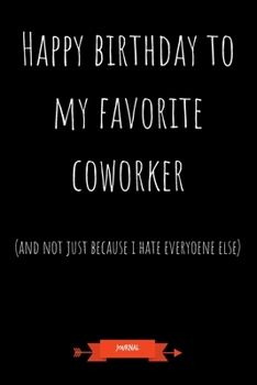 Paperback Journal: Happy Birthday To My Favorite Coworker: Funny Coworker Gifts - Small Lined Notebook (Card Alternative) Book