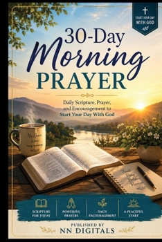 30-Day Morning Prayer: Daily Scripture, Prayer, and Encouragement to Start Your Day With God