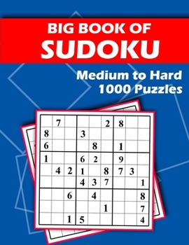 Paperback Big Book of Sudoku - Medium to Hard - 1000 Puzzles: Huge Bargain Collection of 1000 Puzzles and Solutions, Medium to Hard Level, Tons of Challenge for Book