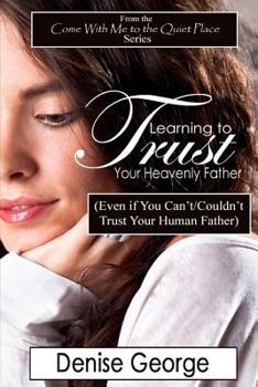 Paperback Learning to Trust Your Heavenly Father: (Even if You Can't/Couldn't Trust Your Human Father) Book