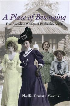 Paperback A Place of Belonging: Five Founding Women of Fairbanks, Alaska Book