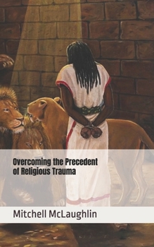 Overcoming the Precedent of Religious Trauma