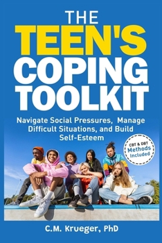 Paperback The Teen's Coping Toolkit: Navigate Social Pressures, Manage Difficult Situations, and Build Self-Esteem Book