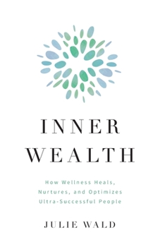 Paperback Inner Wealth: How Wellness Heals, Nurtures, and Optimizes Ultra-Successful People Book