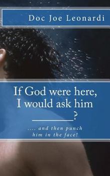 Paperback If God were here, I would ask him _______?: .... and then punch him in the face! Book