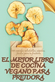 Paperback El Mejor Libro de Cocina Vegano Para Freidora [Spanish] Book