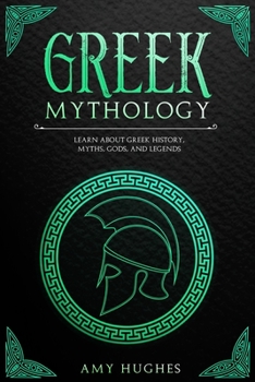 Paperback Greek Mythology: Learn About Greek History, Myths, Gods, and Legends Book