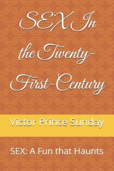 SEX In the Twenty-First-Century: SEX: A Fun that Haunts