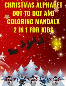 Paperback Christmas Alphabet Dot to Dot and Mandala: the best way for your kid to learn the alphabet, by connecting the dots and coloring the mandala letters Book
