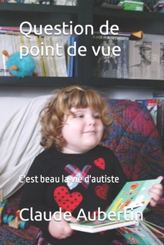 Paperback Question de point de vue: C'est beau la vie d'autiste [French] Book