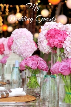 Paperback My Wedding Guests: Wedding TableDesign - A 100-page Guest List Planner for Weddings Book