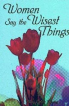 Paperback Women Say the Wisest Things Book