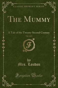 The Mummy!: A Tale of the Twenty-Second Century; Vol. I - Book #1 of the Mummy! A Tale of the Twenty-Second Century