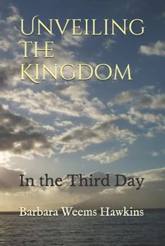 Paperback Unveiling the Kingdom: In the Third Day Book