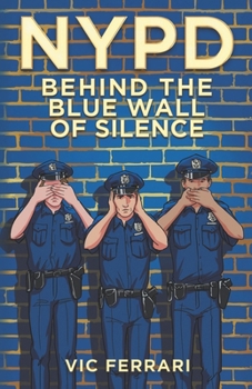 NYPD: Behind The Blue Wall Of Silence (Tell All NYPD Books)