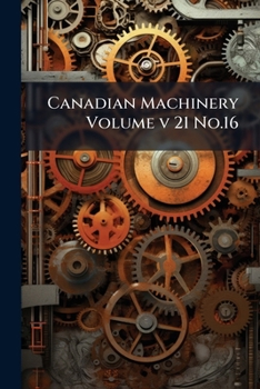 Paperback Canadian Machinery Volume v 21 No.16 Book