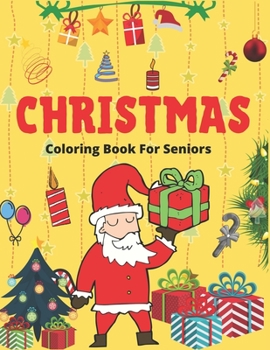CHRISTMAS COLORING BOOK FOR SENIORS: Christmas gifts for seniors, 50 Christmas Coloring Pages for SENIORS, Big Christmas Coloring Book with Christmas Trees, Santa Claus, Reindeer, Snowman, and More!