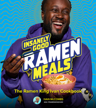 Hardcover Insanely Good Ramen Meals: The Ramen King Ivan Cookbook Book