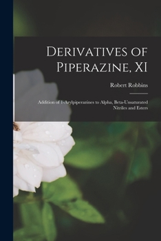 Paperback Derivatives of Piperazine, XI: Addition of 1-Arylpiperazines to Alpha, Beta-Unsaturated Nitriles and Esters Book