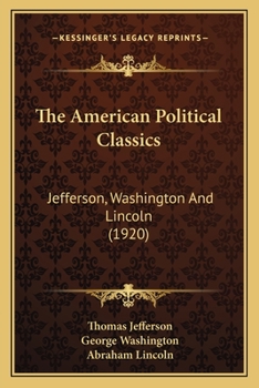 The American Political Classics: Jefferson, Washington And Lincoln (1920)
