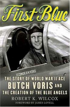 Hardcover First Blue: The Story of World War II Ace Butch Voris and the Creation of the Blue Angels Book