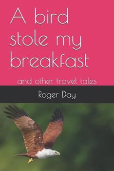 Paperback A bird stole my breakfast: and other travel tales Book