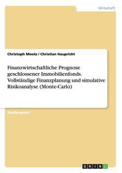 Paperback Finanzwirtschaftliche Prognose geschlossener Immobilienfonds. Vollständige Finanzplanung und simulative Risikoanalyse (Monte-Carlo) [German] Book