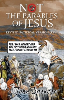 Paperback Not the Parables of Jesus: Revised Satirical Version Book