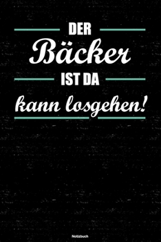 Der B�cker Ist Da Kann Losgehen! Notizbuch : B�cker Journal DIN A5 Liniert 120 Seiten Geschenk