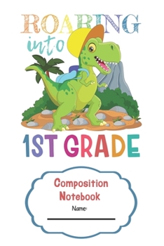 Composition Notebook Roaring Into First Grade: Wide Ruled 120 Pages 6 x 9