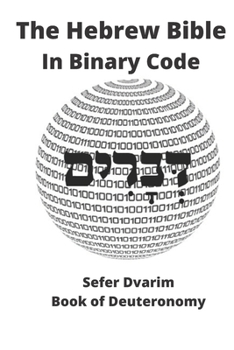 Paperback The Hebrew Bible in Binary Code: Sefer Dvarim- Book of Deuteronomy Book