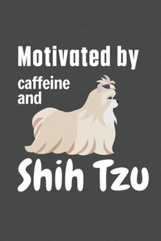 Paperback Motivated by caffeine and Shih Tzu: For Shih Tzu Dog Fans Book
