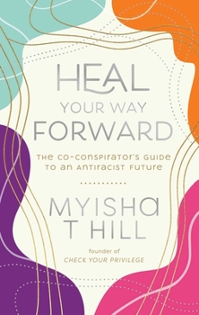 Hardcover Heal Your Way Forward: The Co-Conspirator's Guide to an Antiracist Future Book